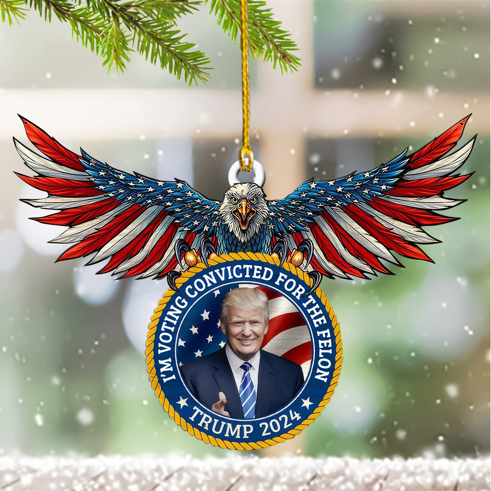 I'm Voting Convicted For The Felon USA Eagle Ornament Shape President Trump 2024 Ornaments