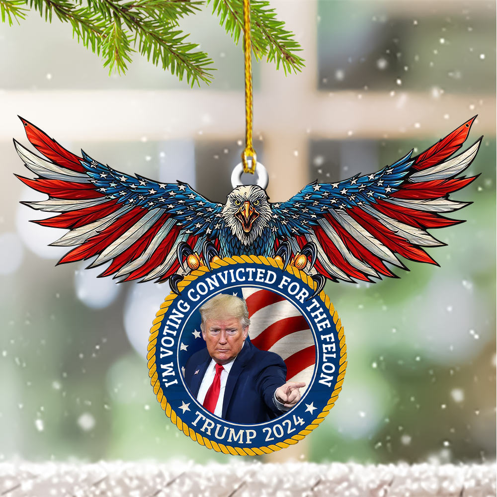 I’m Voting Convicted For The Felon USA Eagle Ornament Shape President Trump Christmas Ornaments