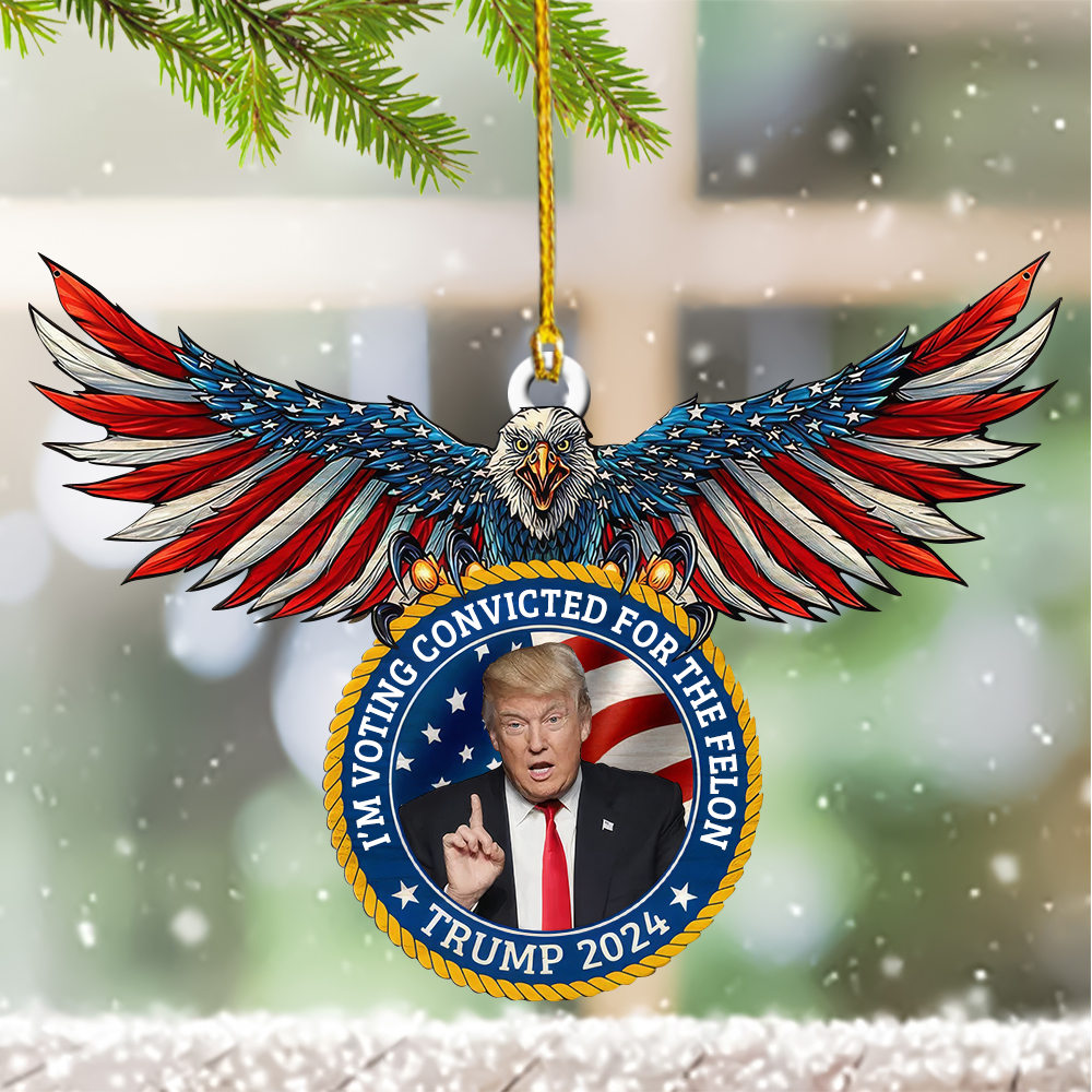 I'm Voting Convicted For The Felon USA Eagle Ornament Shape Trump 2024 Christmas Ornaments