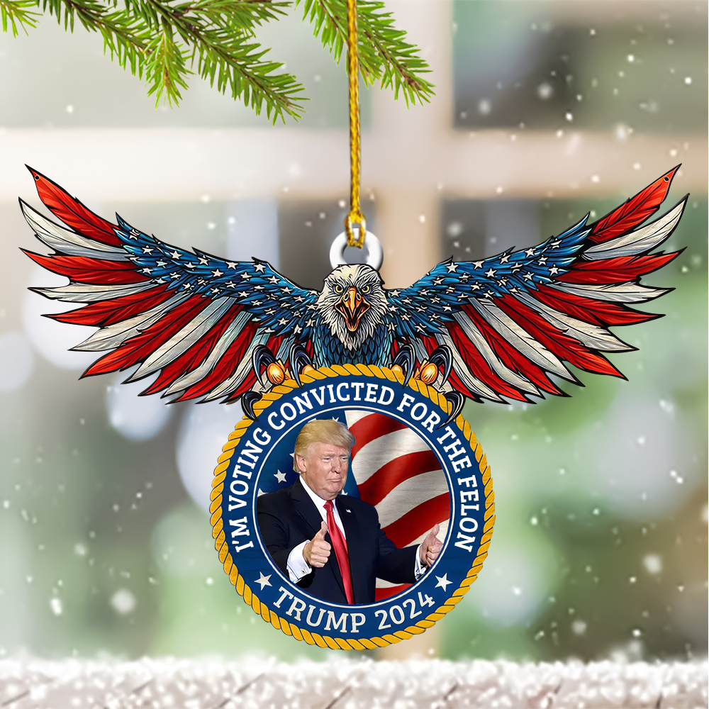 I'm Voting Convicted For The Felon USA Eagle Ornament Shape Trump 2024 Ornaments For Christmas